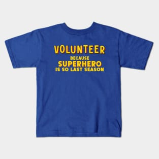 VOLUNTEER - because superhero is so last season (comic book style letters) Kids T-Shirt